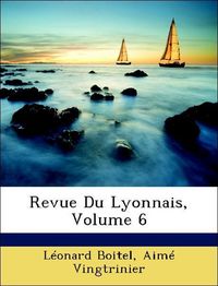 Produktbild: Boitel, L: Revue Du Lyonnais, Volume 6