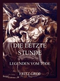 Produktbild: Die letzte Stunde - Legenden vom Tode
