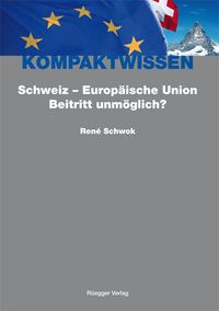 Produktbild: Schweiz - Europ&auml;ische Union: Beitritt unm&ouml;glich?