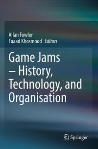 Produktbild: Game Jams &ndash; History, Technology, and Organisation