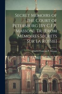Produktbild: Secret Memoirs of the Court of Petersburg [By C.F.P. Masson]. Tr. [From M&eacute;moires Secrets Sur La Russie]