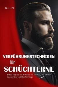 Produktbild: Verf&uuml;hrungstechniken f&uuml;r Sch&uuml;chterne: Erobere jede Frau mit Methoden der Anziehung, des Selbstvertrauens und der weiblichen Psychologie