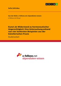 Produktbild: Kunst als Widerstand zu hermeneutischer Ungerechtigkeit. Eine Untersuchung anhand von vier konkreten Beispielen aus der k&uuml;nstlerischen Praxis