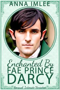Produktbild: Enchanted By Fae Prince Darcy (Sensual Intimate Pride & Prejudice Variation)