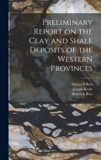 Produktbild: Preliminary Report on the Clay and Shale Deposits of the Western Provinces [microform]