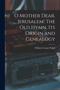 Produktbild: O Mother Dear, Jerusalem! [microform] The Old Hymn, Its Origin and Genealogy