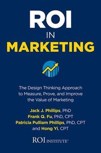 Produktbild: Roi in Marketing: The Design Thinking Approach to Measure, Prove, and Improve the Value of Marketing