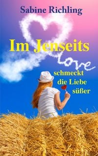 Produktbild: Im Jenseits schmeckt die Liebe s&uuml;&szlig;er