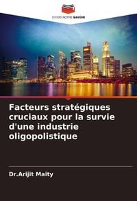 Produktbild: Facteurs strat&eacute;giques cruciaux pour la survie d'une industrie oligopolistique