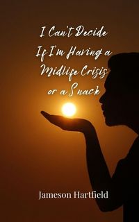 Produktbild: I Can't Decide If I'm Having a Midlife Crisis or a Snack