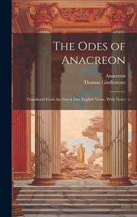 Produktbild: The Odes of Anacreon: Translated From the Greek Into English Verse, With Notes