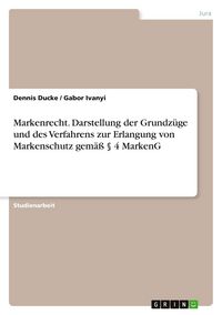 Produktbild: Markenrecht. Darstellung der Grundz&uuml;ge und des Verfahrens zur Erlangung von Markenschutz gem&auml;&szlig; &sect; 4 MarkenG