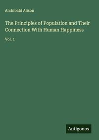 Produktbild: The Principles of Population and Their Connection With Human Happiness