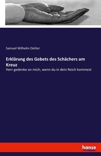 Produktbild: Erkl&auml;rung des Gebets des Sch&auml;chers am Kreuz