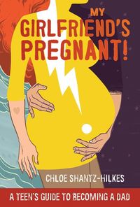 Bild vom Artikel My Girlfriend's Pregnant: A Teen's Guide to Becoming a Dad vom Autor Chloe Shantz-Hilkes