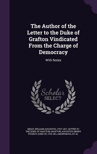 Produktbild: The Author of the Letter to the Duke of Grafton Vindicated From the Charge of Democracy: With Notes