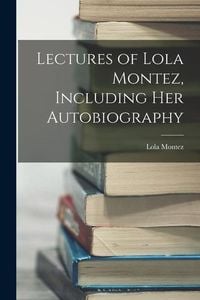 Produktbild: Lectures of Lola Montez, Including Her Autobiography