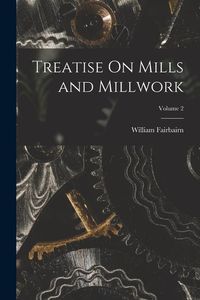 Produktbild: Treatise On Mills and Millwork; Volume 2