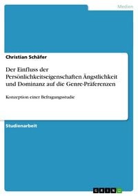 Produktbild: Der Einfluss der Pers&ouml;nlichkeitseigenschaften &Auml;ngstlichkeit und Dominanz auf die Genre-Pr&auml;ferenzen