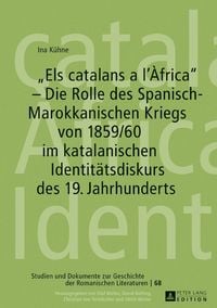 Produktbild: &laquo;Els catalans a l&rsquo;&Agrave;frica&raquo; &ndash; Die Rolle des Spanisch-Marokkanischen Kriegs von 1859/60 im katalanischen Identit&auml;tsdiskurs des 19. Jahrhunderts
