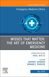 Produktbild: Misses That Matter: The Art of Emergency Medicine, an Issue of Emergency Medicine Clinics of North America
