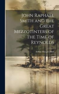 Produktbild: John Raphael Smith and the Great Mezzotinters of the Time of Reynolds
