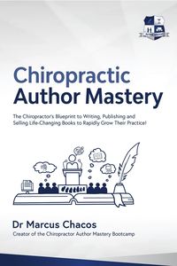 Produktbild: Author Mastery - The Chiropractor's Blueprint to Writing, Publishing and Selling Life-Changing Books to Rapidly Grow Their Practice!