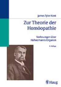 Produktbild: Zur Theorie der Hom&ouml;opathie James Tyler Kents Vorlesungen &uuml;ber Hahnemanns Organ