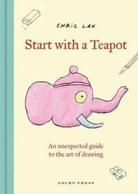Produktbild: Start with a Teapot: An Unexpected Guide to the Art of Drawing