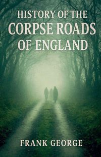 Produktbild: History Of The Corpse Roads Of England