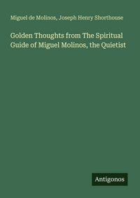 Produktbild: Golden Thoughts from The Spiritual Guide of Miguel Molinos, the Quietist
