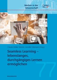Seamless Learning – lebenslanges, durchgängiges Lernen ermöglichen Claude Müller Werder