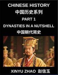 Produktbild: Chinese History (Part 1)- Dynasties in a Nutshell, A Complete Guide to Dynasties, Culture, and Language from Xia to Qing for Students and Learners