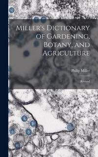 Produktbild: Miller's Dictionary of Gardening, Botany, and Agriculture: Revised
