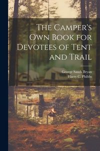 Produktbild: The Camper's Own Book for Devotees of Tent and Trail