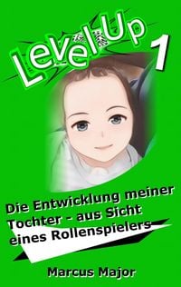 Produktbild: Level Up 1 - Die Entwicklung meiner Tochter - aus Sicht eines Rollenspielers