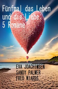 Produktbild: F&uuml;nfmal das Leben und die Liebe: 5 Romane