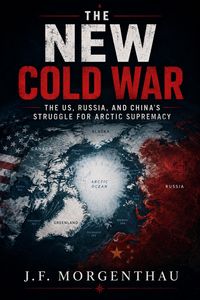 Produktbild: The New Cold War: The US, Russia, and China's Struggle for Arctic Supremacy