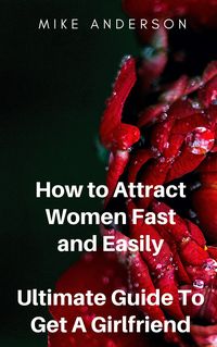 Produktbild: How to Attract Women Fast and Easily - Ultimate Guide To Get A Girlfriend