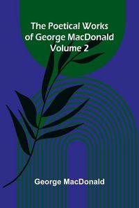 Produktbild: The poetical works of George MacDonald - Volume 2