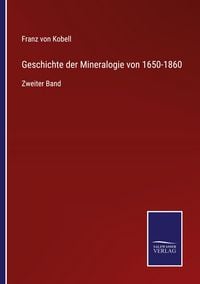 Produktbild: Geschichte der Mineralogie von 1650-1860