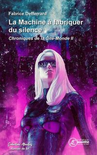 Produktbild: Chroniques de la Cite-Monde Tome 2 ; la Machine a Fabriquer du Silence