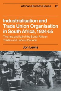 Produktbild: Industrialisation and Trade Union Organization in South Africa, 1924 1955