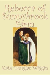 Produktbild: Rebecca of Sunnybrook Farm by Kate Douglas Wiggin, Fiction, Historical, United States, People & Places, Readers - Chapter Books