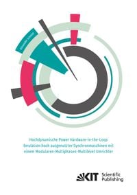 Produktbild: Hochdynamische Power Hardware-in-the-Loop Emulation hoch ausgenutzter Synchronmaschinen mit einem Modularen-Multiphasen-Multilevel Umrichter