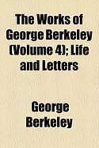 Produktbild: The Works of George Berkeley (Volume 4); Life and Letters