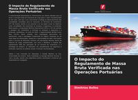 Produktbild: O Impacto do Regulamento de Massa Bruta Verificada nas Opera&ccedil;&otilde;es Portu&aacute;rias