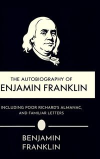 Produktbild: The Autobiography of Benjamin Franklin, Including Poor Richard's Almanac, and Familiar Letters