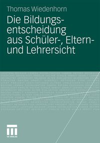 Produktbild: Die Bildungsentscheidung aus Sch&uuml;ler-, Eltern- und Lehrersicht