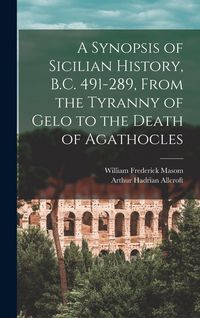 Produktbild: A Synopsis of Sicilian History, B.C. 491-289, From the Tyranny of Gelo to the Death of Agathocles